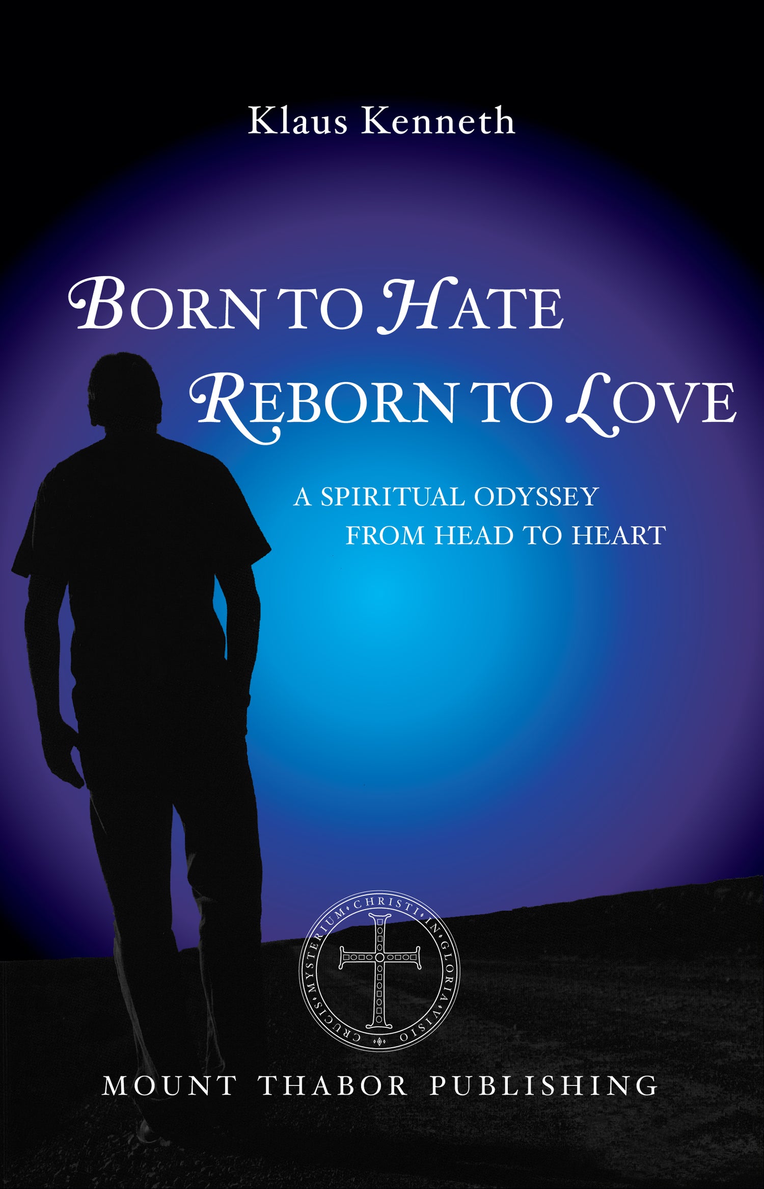 Front Cover of Born to Hate Reborn to Love: A Spiritual Odyssey from Head to Heart by Klaus Kenneth