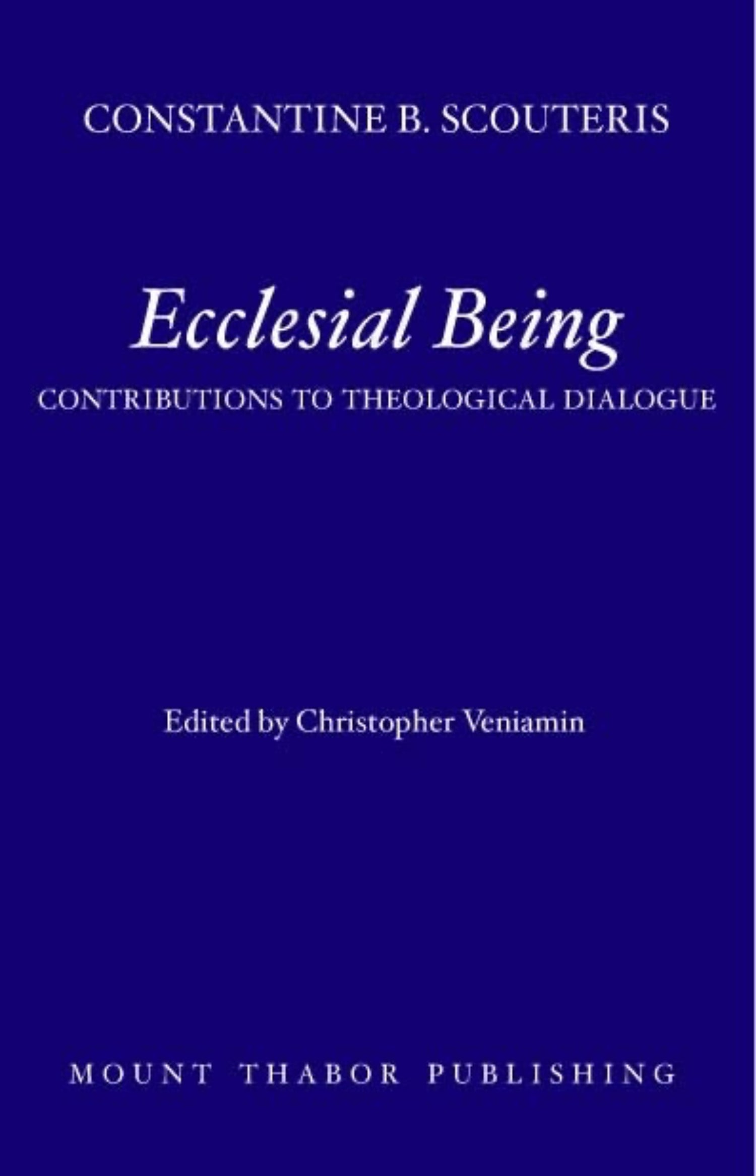 Front Cover of Ecclesial Being: Contributions to Theological Dialogue by Constantine Scouteris (Christopher Veniamin, Editor)