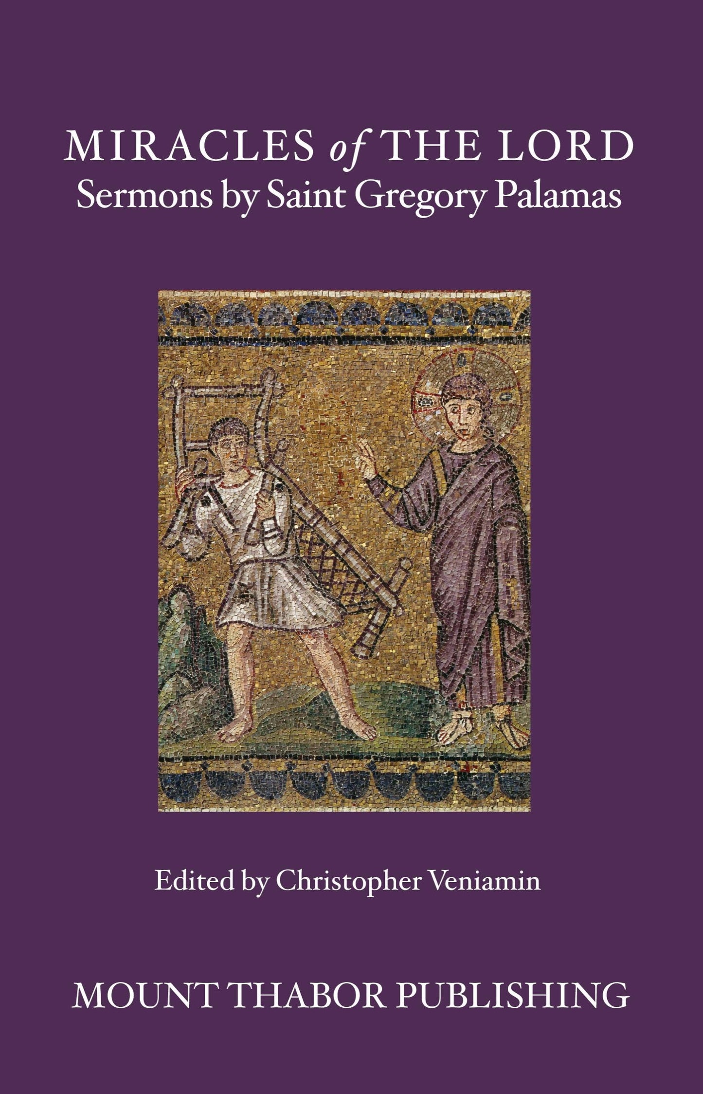 Front Cover of Miracles of the Lord: Sermons by Saint Gregory Palamas (Edited and Translated by Christopher Veniamin)